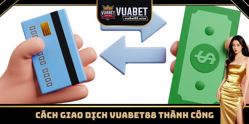 Hướng dẫn thao tác giao dịch tại Vuabet88