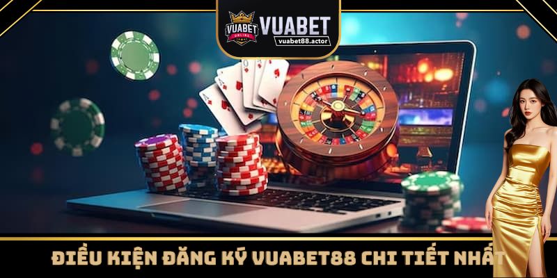 Điều kiện cần thiết để có thể đăng ký Vuabet88