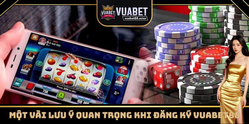 Một vài các lưu ý quan trọng khi đăng ký Vuabet88