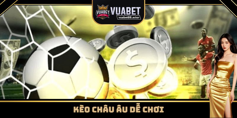 Kèo nhà cái Vuabet88 châu Âu rất dễ chơi