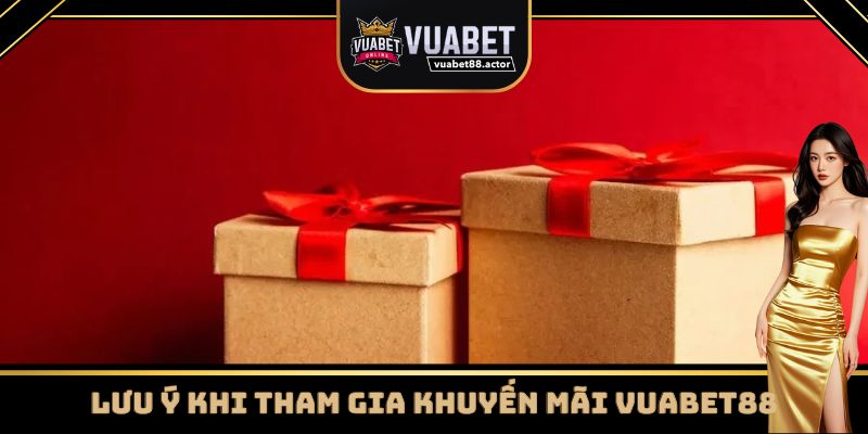 Các lưu ý khi tham gia khuyến mãi Vuabet88