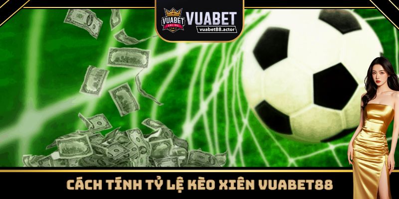 Cách tính tỷ lệ kèo xiên Vuabet88