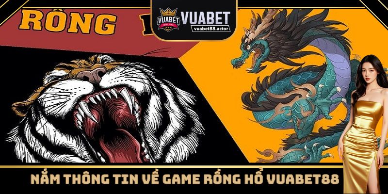 Nắm thông tin về game Rồng Hổ Vuabet88